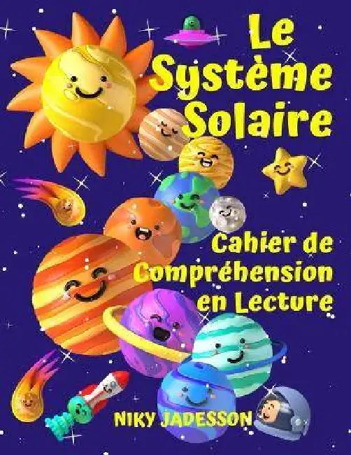 Le Système Solaire Cahier de Compréhension en Lecture: Découvrez les planètes, le Soleil, la Lune, les phases et les éclipses à travers des textes cap by Niky Jadesson