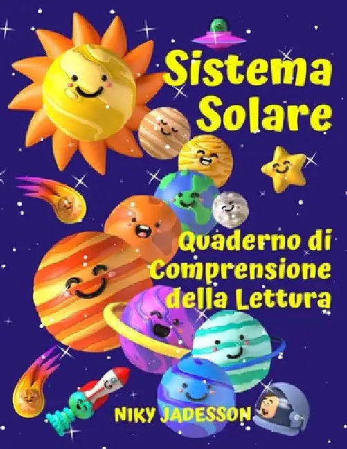 Sistema Solare Quaderno di Comprensione della Lettura: Scopri i pianeti, il Sole, la Luna, le fasi e le eclissi attraverso testi coinvolgenti, curiosi by Jadesson, Niky