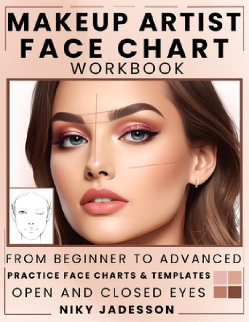 Makeup Artist Face Chart Workbook: From Beginner to Advanced - A Guided Space for Creating, Testing, and Refining Makeup Looks. Includes Practice Temp by Niky Jadesson