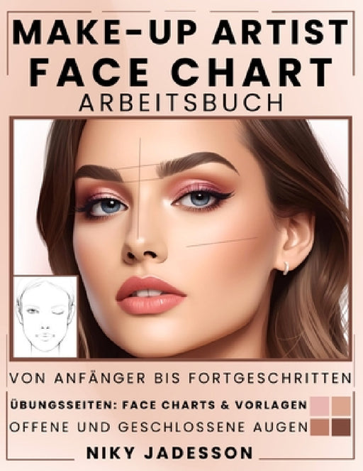 Make-up Artist Face Chart Arbeitsbuch: Vom Anfänger bis zum Fortgeschrittenen - Ein geführter Raum zum Erstellen, Testen und Verfeinern von Make-up-Lo by Niky Jadesson