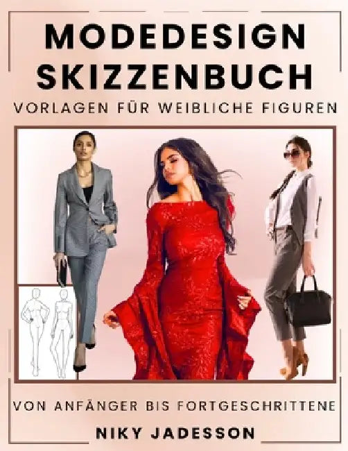 Modedesign Skizzenbuch Vorlagen für weibliche Figuren: Vom Anfänger bis Fortgeschrittene - Ein geführter Raum zum Entwerfen und Skizzieren von Damenmo by Jadesson, Niky