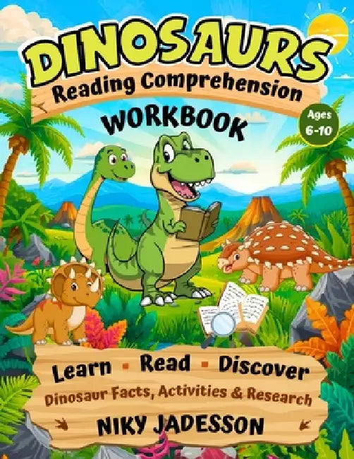 Dinosaurs Reading Comprehension Workbook: Learn, Read, and Discover Dinosaur Facts through hands-on activities and guided research that build reading by Niky Jadesson