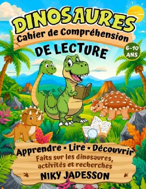Dinosaures Cahier de Compréhension de Lecture: Apprendre, lire et découvrir les dinosaures grâce à des activités pratiques et des recherches guidées p by Niky Jadesson