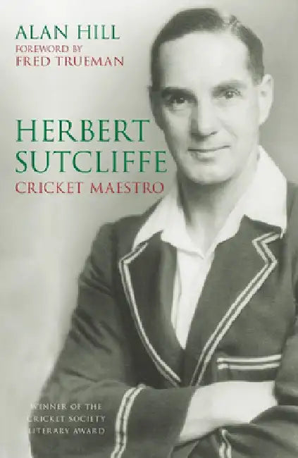 Herbert Sutcliffe: Cricket Maestro by Alan Hill