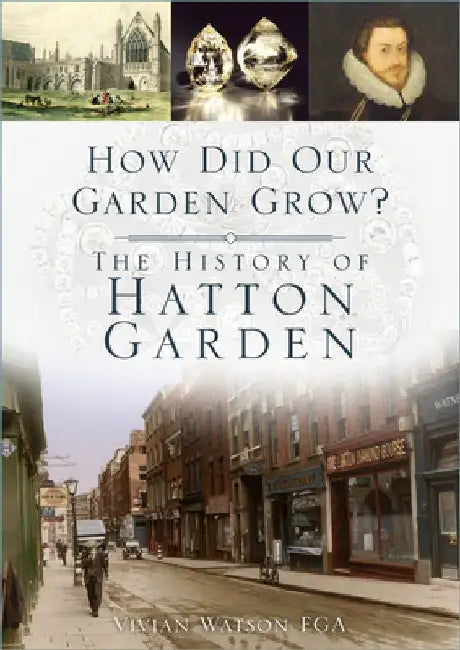 How Did Our Garden Grow?: The History of Hatton Garden by Vivian Watson