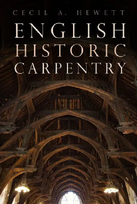 English Historic Carpentry by Cecil A. Hewett