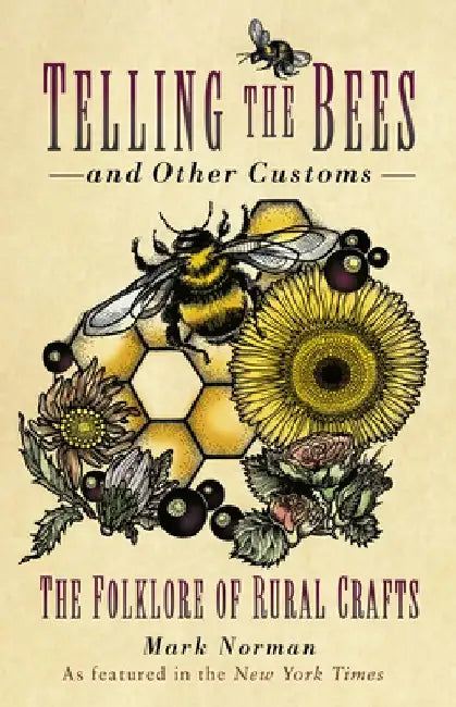 Telling the Bees and Other Customs: The Folklore of Rural Crafts by Mark Norman