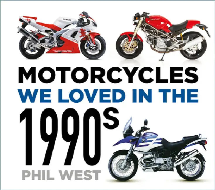 Motorcycles We Loved in the 1990s by Phil West
