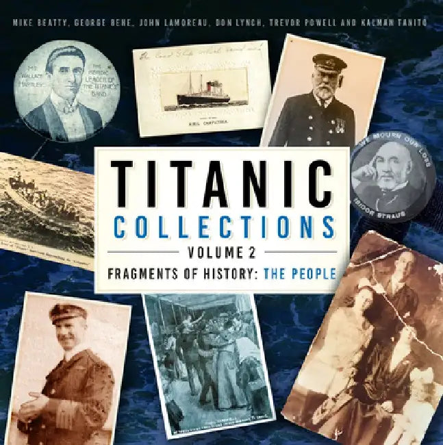 Titanic Collections Volume 2: Fragments of History: The People Volume 2 by Mike Beatty