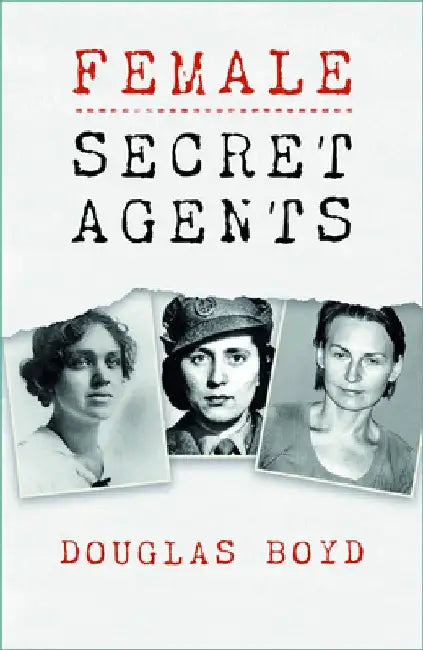 Female Secret Agents by Douglas Boyd