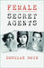 Female Secret Agents by Douglas Boyd
