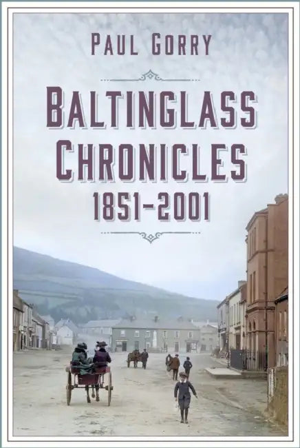 Baltinglass Chronicles: 1851-2001 by Paul Gorry