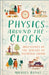 Physics Around the Clock: Adventures in the Science of Everyday Living by Michael Banks