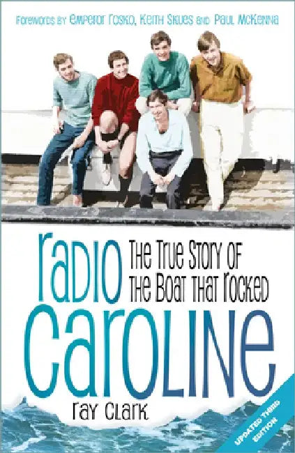 Radio Caroline: The True Story of the Boat That Rocked by Ray Clark