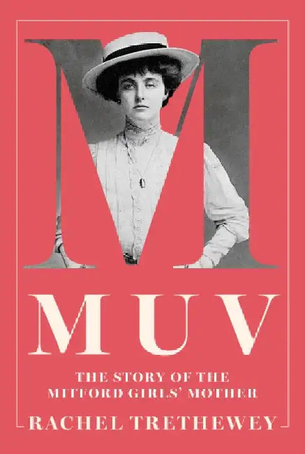 Muv: The Story of the Mitford Girls' Mother by Rachel Trethewey