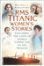 Titanic Women's Stories: Unexplored Tales of Survival, Loss and Legacy by Melinda E. Ratchford