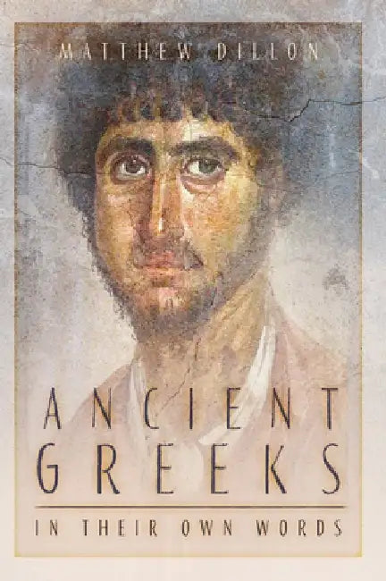 Ancient Greeks in Their Own Words by Matthew Dillon