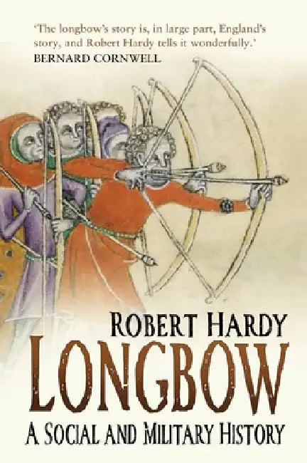 Longbow: A Social and Military History by Robert Hardy
