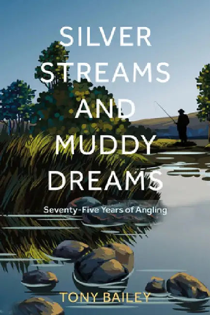 Silver Streams and Muddy Dreams by Tony Bailey