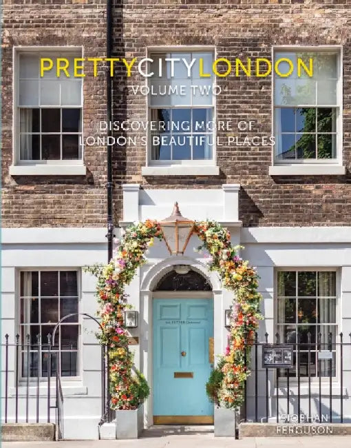 Prettycitylondon Volume II: Discovering More of London's Beautiful Places by Siobhan Ferguson