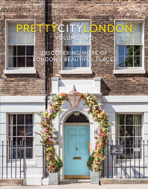 Prettycitylondon Volume II: Discovering More of London's Beautiful Places by Siobhan Ferguson