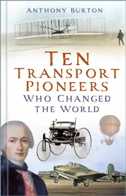 Ten Transport Pioneers Who Changed the World by Anthony Burton
