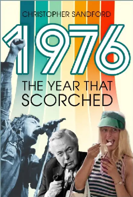 1976: The Year That Scorched by Christopher Sandford