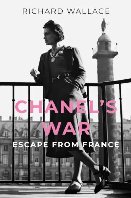 Chanel's War: Escape From France by Richard Wallace