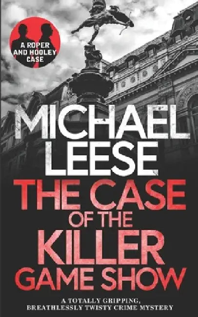 THE CASE OF THE KILLER GAMESHOW a totally gripping, breathlessly twisty crime mystery by Michael Leese