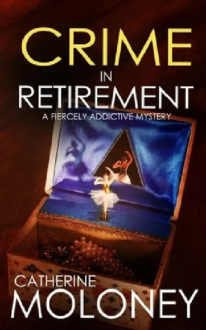 CRIME IN RETIREMENT a fiercely addictive mystery by Catherine Moloney