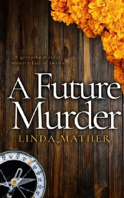 A FUTURE MURDER a gripping murder mystery full of twists by Linda Mather