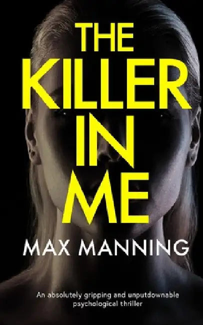 THE KILLER IN ME an absolutely gripping and unputdownable psychological thriller by Max Manning