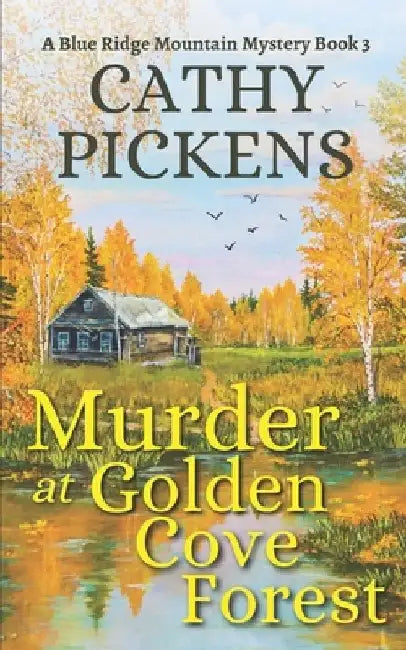 MURDER AT GOLDEN COVE FOREST a Blue Ridge Mountain Mystery Book 3 by Cathy Pickens