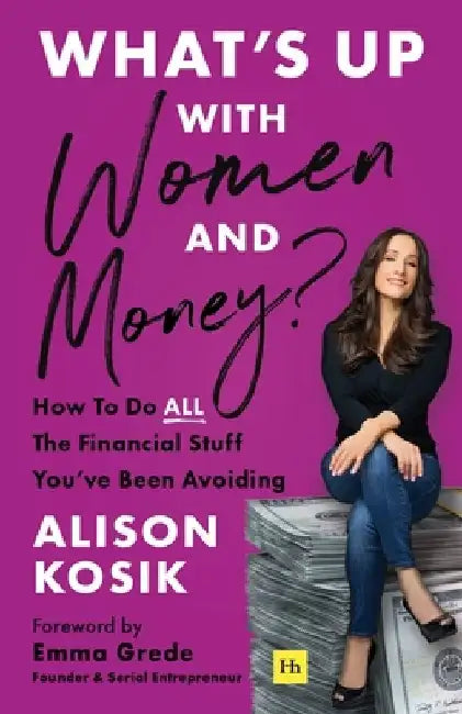 What's Up with Women and Money?: How to Do All the Financial Stuff You've Been Avoiding by Alison Kosik
