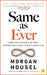 Same as Ever by Morgan Housel