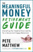 The Meaningful Money Retirement Guide: Everything You Need to Know and Do for A Secure and Happy Retirement by Pete Matthew