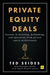 Private Equity Deals: Case Studies of Dealmaking from Capital Allocators by Ted Seides