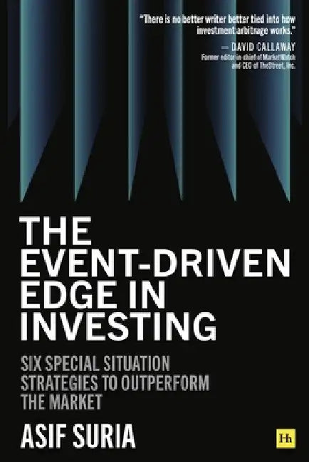 The Event-Driven Edge in Investing: Six Special Situation Strategies to Outperform the Market by Asif Suria