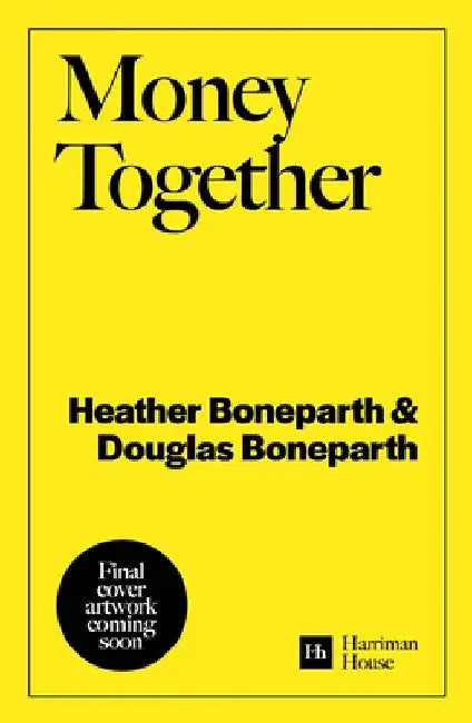 Money Together: How to find fairness in your relationship and become an unstoppable financial team by Douglas Boneparth