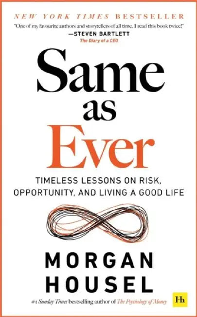 Same as Ever: Timeless Lessons on Risk, Opportunity and Living a Good Life by Morgan Housel