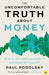 The Uncomfortable Truth about Money: How to Live with Uncertainty and Learn to Think for Yourself by Paul Podolsky