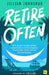 Retire Often: How anyone can take multiple career breaks to unlock adventure, advance their career, and find financial freedom by Jillian Johnsrud