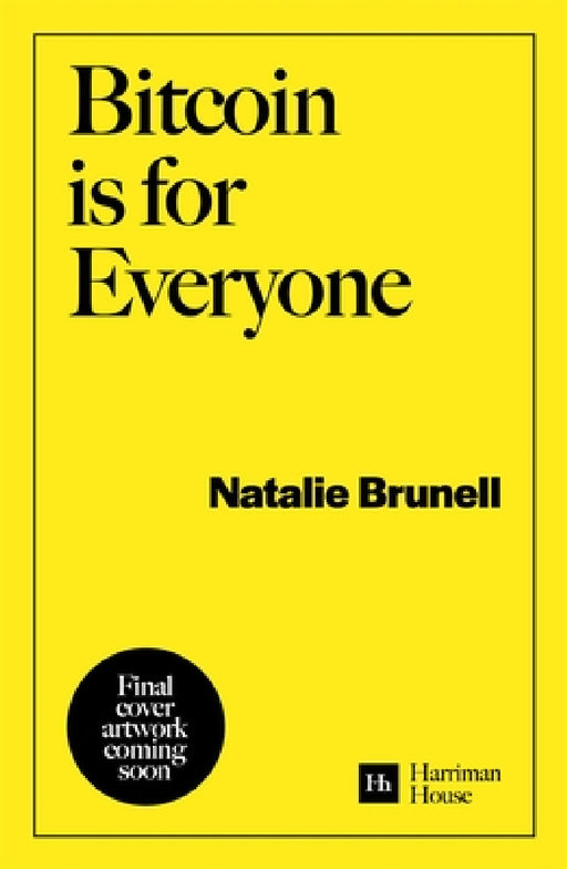 Bitcoin Is for Everyone: Why Our Financial System Is Broken and Bitcoin Is the Solution by Natalie Brunell