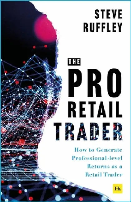 The Pro-Retail Trader: How to Generate Professional-Level Returns as a Retail Trader by Steve Ruffley