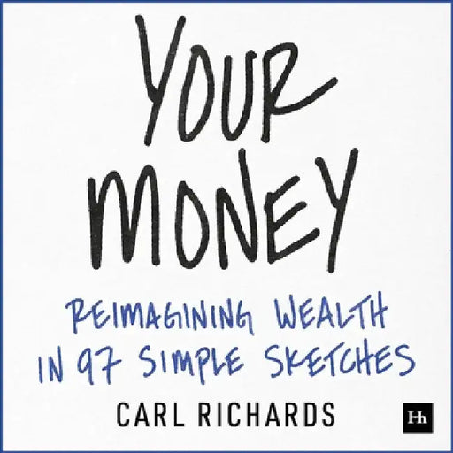 Your Money: Reimagining Wealth in 101 Simple Sketches by Carl Richards
