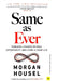 Same As Ever  by Morgan Housel