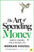 The Art of Spending Money: Simple Choices for a Richer Life by Morgan Housel