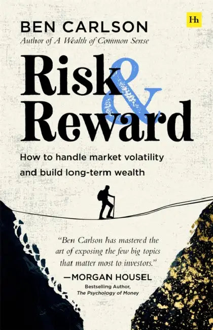 Risk and Reward: How to Handle Market Volatility and Build Long-Term Wealth by Ben Carlson