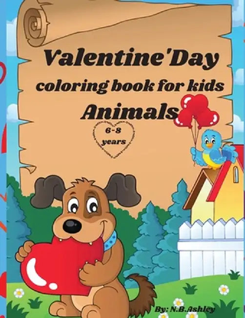Valentine's day colorink book for kids animals: 60 images with cute and in love animals, for girls and boys, fun images for Valentine's Day. Gift suit by N. B. Ashley