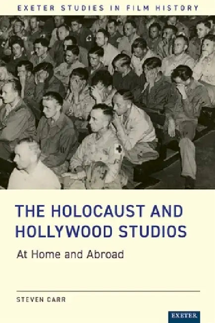 The Holocaust and Hollywood Studios: At Home and Abroad by Steven Carr
